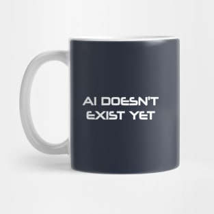 AI Doesn't Exist Yet Mug